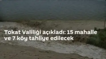 Tokat'ta Sel Tehlikesi: 15 Mahalle ve 7 Köy Boşaltılacak
