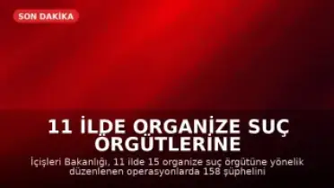 11 İlde Organize Suç Örgütlerine Yönelik Operasyonda 71 Kişi Tutuklandı
