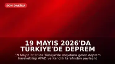 19 Mayıs 2026'da Türkiye'de Deprem Hareketliliği: AFAD ve Kandilli Son Verileri Paylaştı