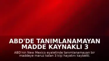 ABD'de Tanımlanamayan Madde Kaynaklı 3 Ölüm