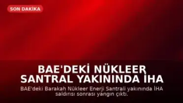 BAE'deki Nükleer Santral Yakınında İHA Saldırısı Sonrası Yangın