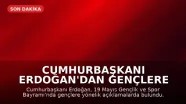 Cumhurbaşkanı Erdoğan'dan Gençlere Yönelik Önemli Açıklamalar
