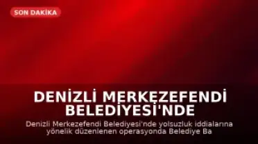 Denizli Merkezefendi Belediyesi'nde Yolsuzluk Operasyonu: 5 Gözaltı