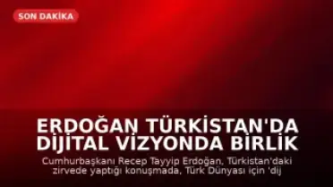Erdoğan Türkistan'da Dijital Vizyonda Birlik Çağrısı Yaptı