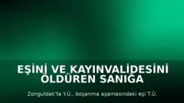 Eşini ve Kayınvalidesini Öldüren Sanığa 2 Kez Ağırlaştırılmış Müebbet Hapis Cezası