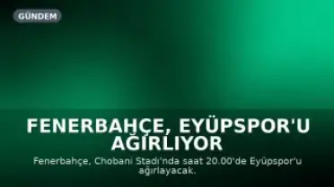 Fenerbahçe, Eyüpspor'u Ağırlıyor