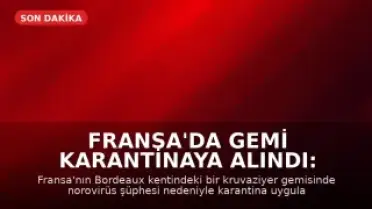 Fransa'da Gemi Karantinaya Alındı: 1700 Kişi Mahsur Kaldı
