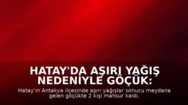 Hatay'da Aşırı Yağış Nedeniyle Göçük: 2 Kişi Mahsur Kaldı