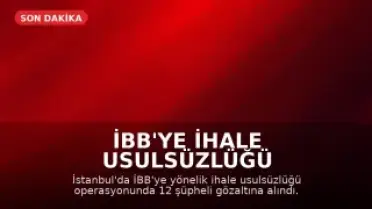 İBB'ye İhale Usulsüzlüğü Operasyonu: 12 Gözaltı
