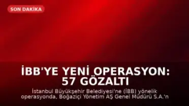 İBB'ye Yeni Operasyon: 57 Gözaltı