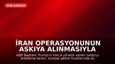 İran Operasyonunun Askıya Alınmasıyla Petrol Fiyatları Düştü
