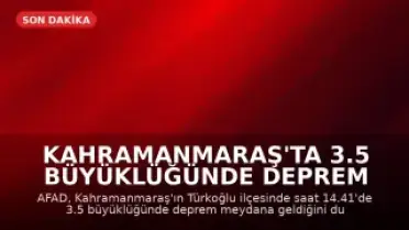 Kahramanmaraş'ta 3.5 büyüklüğünde deprem meydana geldi