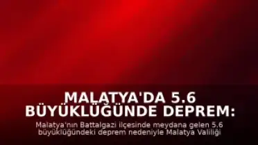 Malatya'da 5.6 Büyüklüğünde Deprem: Eğitime 1 Gün Ara Verildi