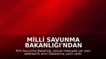 Milli Savunma Bakanlığı'ndan Seferberlik Çağrısı İddialarına Yanıt