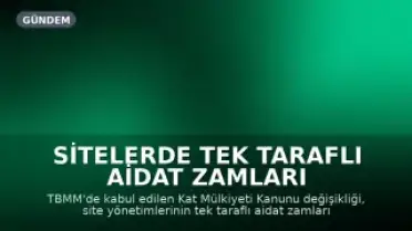 Sitelerde Tek Taraflı Aidat Zamları ve Fahiş Bütçe Belirleme Yetkisi Sona Erdi