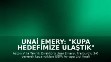 Unai Emery: "Kupa hedefimize ulaştık"