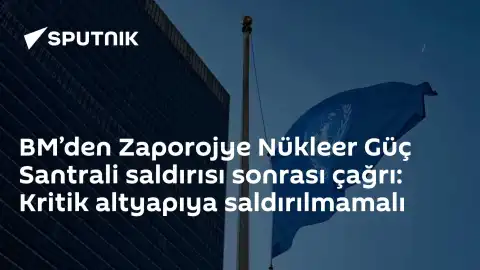 BM'den Zaporojye Nükleer Santrali Saldırıları Sonrası Kritik Altyapı Çağrısı