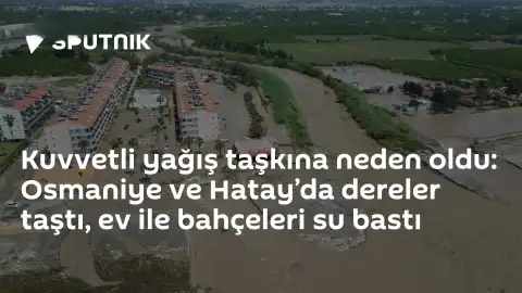 Osmaniye ve Hatay'da Şiddetli Yağış Nedeniyle Taşkınlar Oluştu, Evler ve Bahçeler Sular Altında Kaldı