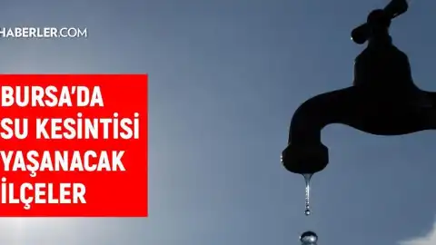 Bursa'da 1-2 Haziran'da Su Kesintisi Yaşanacak İlçeler Açıklandı
