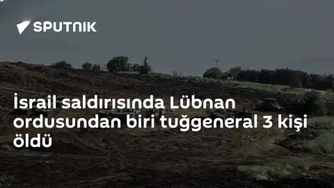İsrail Saldırısında Lübnan Ordusundan Tuğgeneral Dahil 3 Kişi Hayatını Kaybetti
