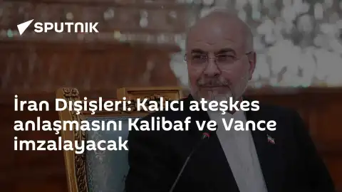 İran Dışişleri Bakanlığı: Kalibaf ve Vance Kalıcı Ateşkes Anlaşmasını İmzalayacak
