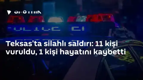 Teksas'ta Silahlı Saldırı: 11 Yaralı, 1 Ölü