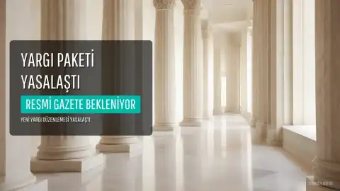 12. Yargı Paketi Yasalaştı: Resmi Gazete Süreci ve Maddeler Hakkında Detaylar