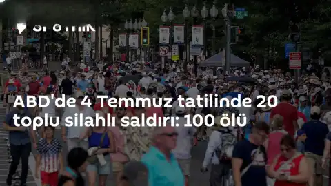ABD'de 4 Temmuz Tatil Döneminde 20 Toplu Silahlı Saldırı Gerçekleşti: 100 Kişi Hayatını Kaybetti
