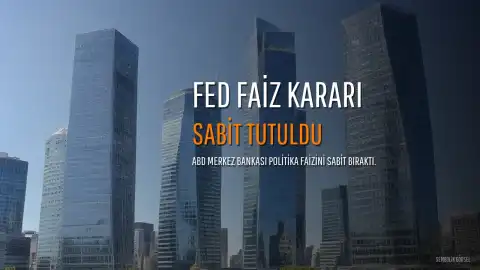 Fed Faiz Oranını Değiştirmeyerek Sabit Tuttu