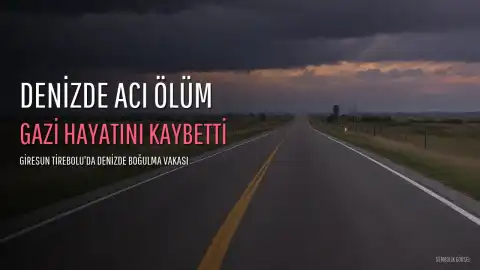 Giresun Tirebolu'da Boğulma Tehlikesi Geçiren Gazi Hayatını Kaybetti