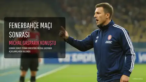 Gornik Zabrze Teknik Direktörü Michal Gasparik: "Çok gururluyum, çocuklar iyi bir maç oynadılar"