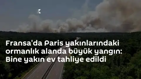 Fransa Fontainebleau Ormanı'nda Dev Yangın: Bin Yakın Ev Tahliye Edildi