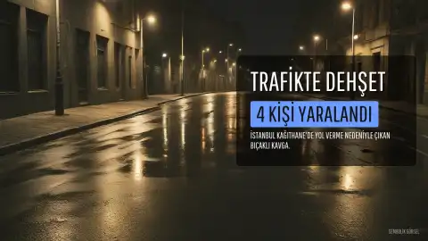 Kağıthane'de Trafikte Yol Verme Tartışması Bıçaklı Kavgaya Dönüştü: 4 Yaralı