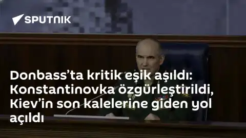 Donbass'ta Kritik Eşik Aşıldı: Konstantinovka Düşürüldü, Kiev'in Son Kalelerine Giden Yol Açıldı