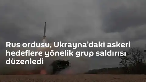 Rusya Silahlı Kuvvetleri'nden Ukrayna'daki Askeri Tesislere Yönelik Grup Saldırısı