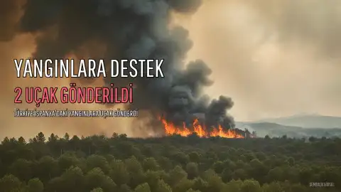 Türkiye'den İspanya'daki Orman Yangınlarına Destek: 2 Söndürme Uçağı Gönderildi