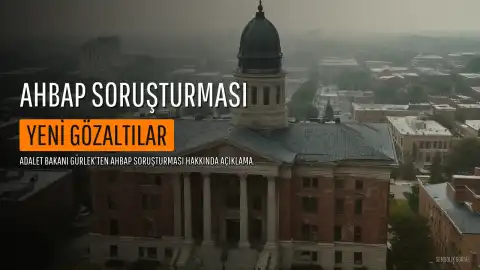 Adalet Bakanı Gürlek'ten Ahbap Soruşturmasına İlişkin Açıklama: Yeni Gözaltılar Olabilir