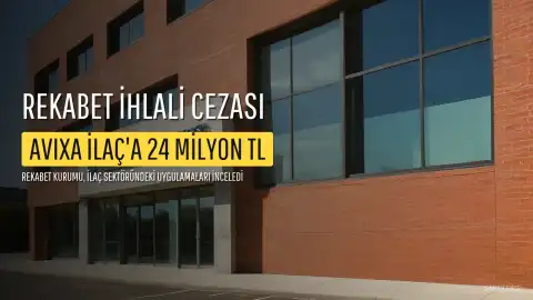 Avixa İlaç'a Rekabet İhlali Nedeniyle 24 Milyon TL Ceza