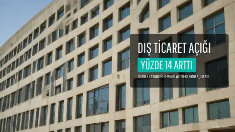 Bakan Bolat'tan Açıklama: Temmuz Dış Ticaret Açığı Yüzde 14 Arttı
