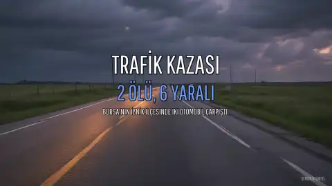 Bursa'da Trafik Kazası: 2 Ölü, 6 Yaralı