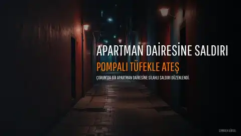 Çorum'da Bir Apartman Dairesine Silahlı Saldırı: Çok Sayıda Boş Kartuş Bulundu