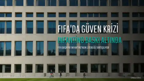 FIFA Başkanı Infantino'nun Konumu Tehlikede: Güven Kaybı ve Olası Sonuçlar