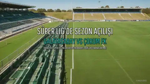 Galatasaray ve Çorum FK, Süper Lig'de İlk Kez Karşılaşıyor