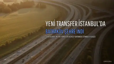 Galatasaray'ın Yeni Transferi Batrakov İstanbul'a Geldi