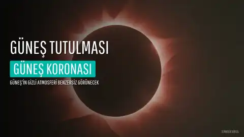 Güneş Tutulması Yaklaşıyor: Güneş Coronası Benzersiz Bir Görünüm Sunacak