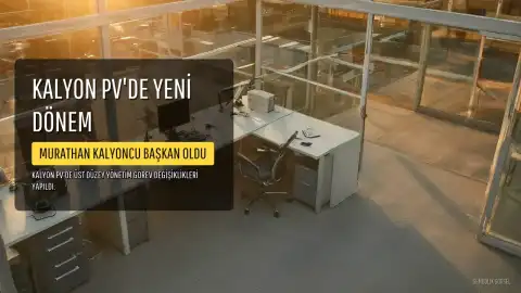 Kalyon PV'de Üst Düzey Atamalar: Murathan Kalyoncu Yönetim Kurulu Başkanı Oldu
