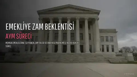 Memur Emeklisine Seyyanen Zam Beklentisi ve AYM Süreci: Son Durum 2026