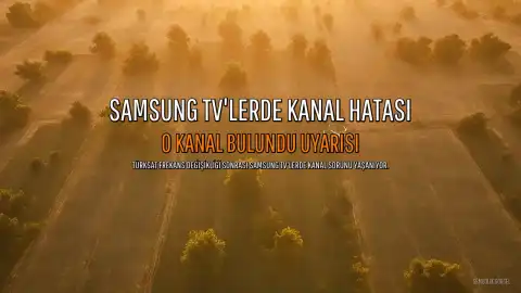 Samsung Televizyonlarda Türksat Kanal Bulma Sorunu: "0 Kanal" Hatası