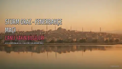 Sturm Graz - Fenerbahçe Maçı Canlı Yayın Bilgileri: Hangi Kanal, Saat Kaçta?