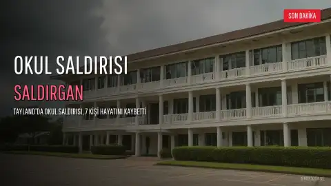 Tayland'da Okul Saldırısı: S.S. Dahil 7 Kişi Hayatını Kaybetti